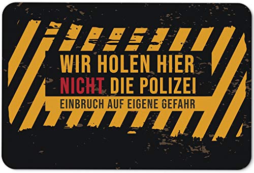 Tassenbrennerei Fußmatte mit Spruch Wir Holen Hier Nicht die Polizei Einbruch auf eigene Gefahr - Türmatte lustig - für innen & außen - waschbar von Tassenbrennerei