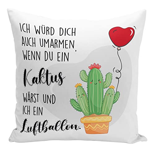 Tassenbrennerei Original - Kissen mit Spruch Ich würde Dich auch umarmen wenn Du EIN Kakus wärst und ich EIN Luftballon - Ich Liebe Dich Geschenke von Tassenbrennerei