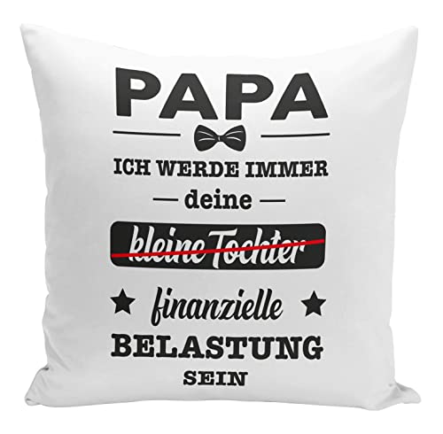 Tassenbrennerei Original - Kissen mit Spruch Papa ich werde Immer Deine kleine Tochter finanzielle Belastung Sein - Geschenk für Vater lustig von Tassenbrennerei