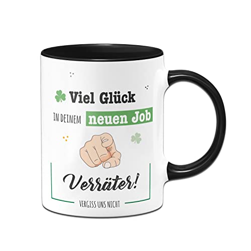 Tassenbrennerei Original - Tasse mit Spruch Viel Glück in deinem neuen Job Verräter Vergiss uns nicht - Abschiedsgeschenk zum Abschied Arbeitskollegen (Schwarz) von Tassenbrennerei