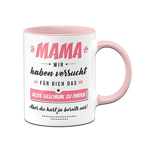 Tassenbrennerei Tasse Mama wir haben versucht für Dich ein Geschenk zu finden aber du hast ja bereits uns (Rosa) von Tassenbrennerei