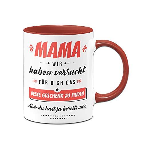 Tassenbrennerei Tasse Mama wir haben versucht für Dich ein Geschenk zu finden aber du hast ja bereits uns (Rot) von Tassenbrennerei