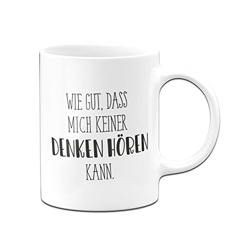 Tassenbrennerei Tasse Wie gut dass mich keiner denken hören kann - Pure Statement - Büro Kaffeetasse lustig für die Arbeit, Kollegin & Kollegen von Tassenbrennerei