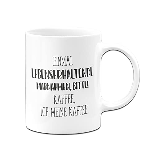 Tassenbrennerei Tasse mit Spruch Einmal lebenserhaltende Maßnahmen bitte Kaffee ich meine Kaffee - Pure Statement - Büro Kaffeetasse lustig für die Arbeit, Kollegin & Kollegen von Tassenbrennerei