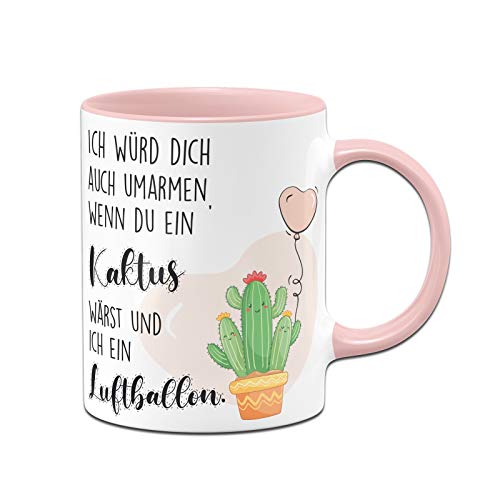 Tassenbrennerei Tasse mit Spruch Ich würde Dich auch umarmen wenn Du EIN Kaktus wärst und ich EIN Luftballon - Ich Liebe Dich Geschenk Freundin von Tassenbrennerei