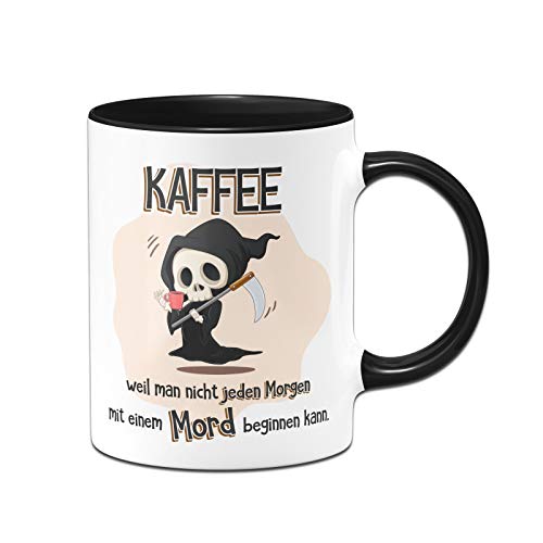 Tassenbrennerei Tasse mit Spruch Kaffee weil man nicht jeden Morgen mit einem Mord beginnen kann - Kaffeetasse lustig - Spülmaschinenfest (Schwarz) von Tassenbrennerei