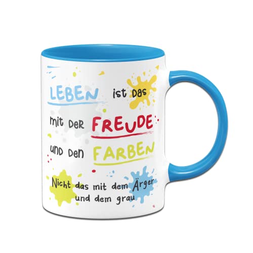 Tassenbrennerei Tasse mit Spruch - Leben ist das mit der Freude und den Farben - Kaffeetasse lustig mit Motivation - Geschenk Kollegin, Kollegen (Blau) von Tassenbrennerei