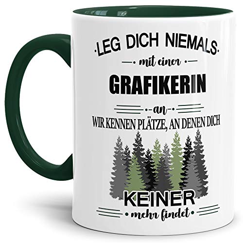 Berufe-Tasse Leg dich niemals mit einer Grafikerin an - Geschenk-Idee/Büro/Job/Arbeit/Witzig/Lustig/Innen & Henkel Dunkelgrün von Tassendruck