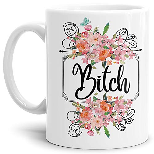 Blumen-Tasse für die Bitch - Geschenk-Idee/Freundin/Schwester/Weiss von Tassendruck