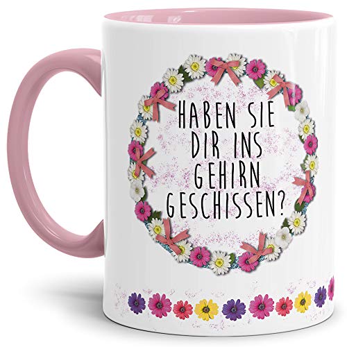 Blumen-Tasse mit Spruch Haben sie dir ins Gehirn geschissen? - Schimpfwort/Beleidigung/Geschenk-Idee/Büro/Innen & Henkel Rosa von Tassendruck