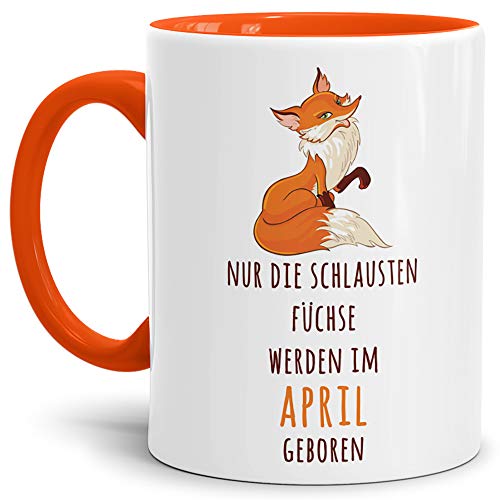 Fuchs-Tasse"Die schlausten Füchse Werden im April Geboren" / Geburtstag/Fun/Lustig/Spruch/Geburtstags-Geschenk/Innen & Henkel Orange von Tassendruck