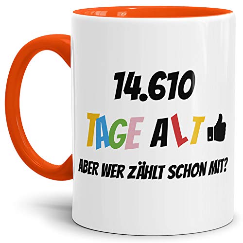 Geburtstags-Tasse 14610 Tage alt - aber wer zählt schon mit Geburtstagsgeschenk zum 40. Geburtstag in Innen & Henkel Orange/Geschenkidee/Scherzartikel/Lustig/Witzig/Spaß/Fun/Kaffee von Tassendruck