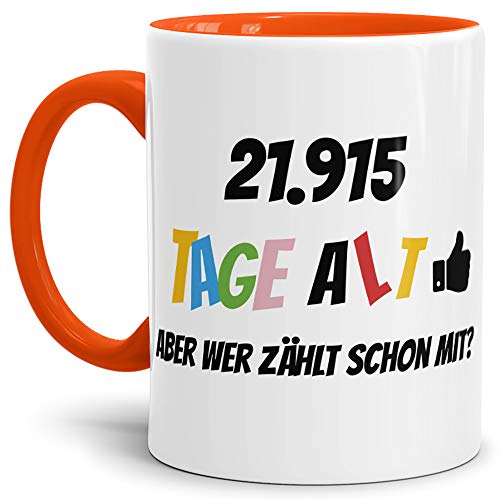 Geburtstags-Tasse 21915 Tage alt - aber wer zählt schon mit Geburtstagsgeschenk zum 60. Geburtstag in Innen & Henkel Orange/Geschenkidee/Scherzartikel/Lustig/Witzig/Spaß/Fun/Kaffee von Tassendruck
