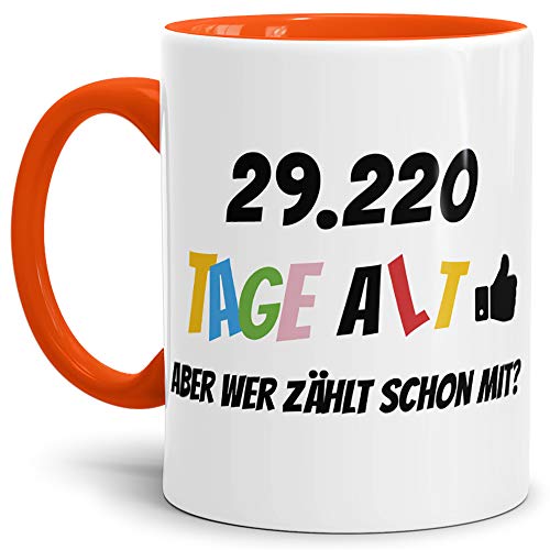 Geburtstags-Tasse 29220 Tage alt - aber wer zählt schon mit Geburtstagsgeschenk zum 80. Geburtstag in Innen & Henkel Orange/Geschenkidee/Scherzartikel/Lustig/Witzig/Spaß/Fun/Kaffee von Tassendruck