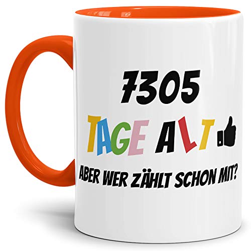 Geburtstags-Tasse 7305 Tage alt - aber wer zählt schon mit Geburtstagsgeschenk zum 20. Geburtstag in Innen & Henkel Orange/Geschenkidee/Scherzartikel/Lustig/Witzig/Spaß/Fun/Kaffee von Tassendruck