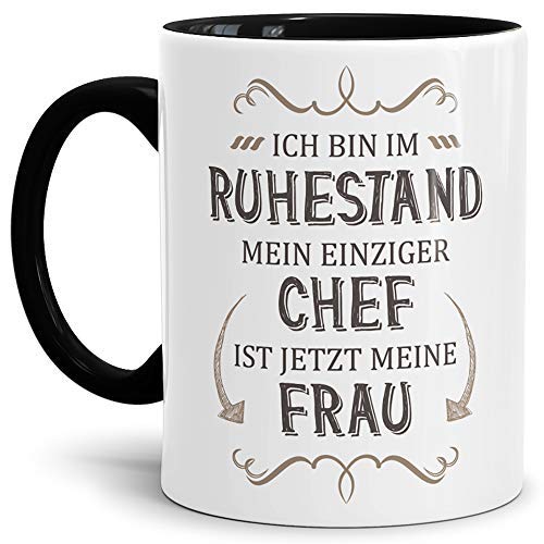 Geschenk-Tasse Zum Ruhestand mit Lustigem Spruch:Mein einziger Chef ist Jetzt Meine Frau/Rente/Rentner/Pension/Abschieds-Geschenk/Innen & Henkel Schwarz von Tassendruck