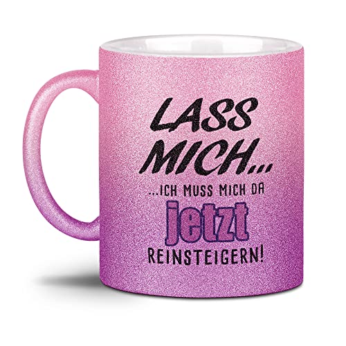 Glitzer-Tasse - Lass mich?ich muss mich da jetzt reinsteigern! - Geschenk für die beste Freundin, Frauen, Büro, Glitter - Hochwertige Keramik, Verlauf Rosa-Pink, 300 ml von Tassendruck