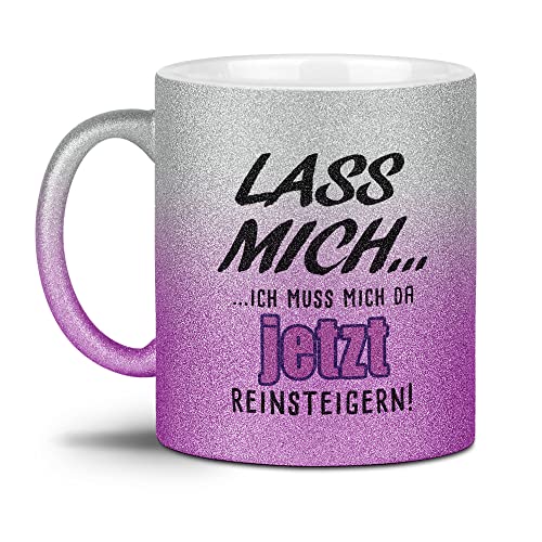 Glitzer-Tasse - Lass mich?ich muss mich da jetzt reinsteigern! - Geschenk für die beste Freundin, Frauen, Büro, Glitter - Hochwertige Keramik, Verlauf Silber-Pink, 300 ml von Tassendruck