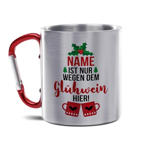 Glühweintasse bedrucken mit Name - Edelstahl Tasse mit Karabiner - Nur wegen dem Glühwein hier - Personalisiertes Geschenk für Freunde | 300 ml, doppelwandig von Tassendruck