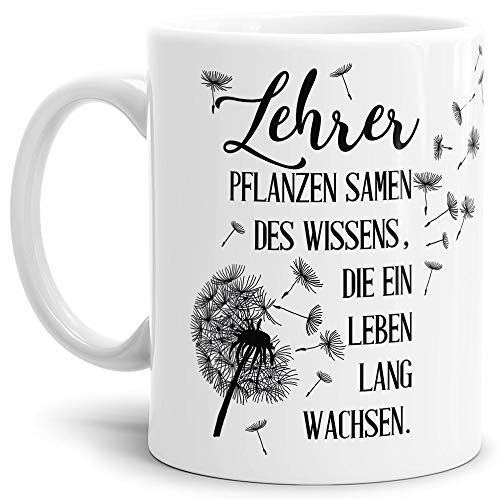 Lehrer-Tasse mit Spruch Lehrer Pflanzen Samen des Wissens - Klasse/Schule/Geschenk-Idee/Danke/Abschied/Weiss von Tassendruck