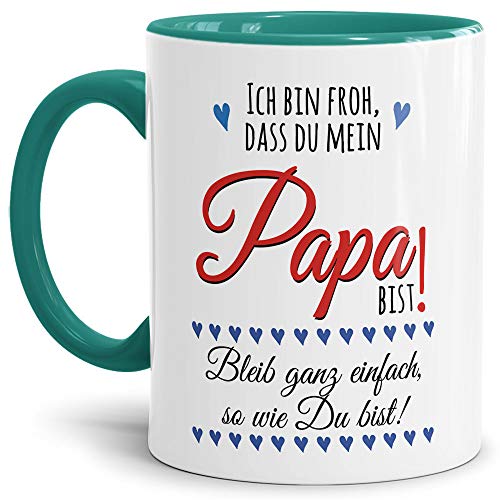 Lustige Tasse mit Spruch für Papa - Bleib so wie Du bist - Kaffee-Tasse/Vatertagsgeschenk/Geschenk-Idee/Vatertag/Geburtstag - Innen & Henkel Türkis von Tassendruck