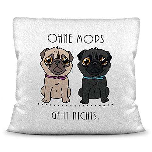 Mops-Kissen mit Spruch Ohne Mops geht Nichts - Kissenbezug inkl. Kissenfüllung/Hund/Tier/Pug/Cup/Weiss - Polyester (flauschig) von Tassendruck