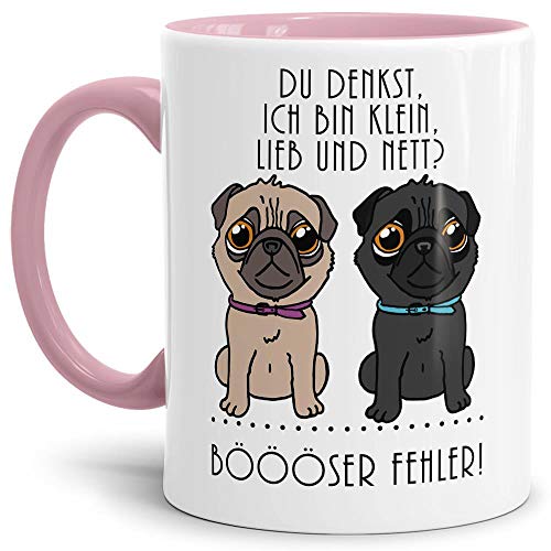 Mops-Tasse mit Spruch Du denkst, ich bin klein, lieb und nett? Böööser Fehler! / Hund/Tier/Pug/Cup/Mug/Innen & Henkel Rosa von Tassendruck