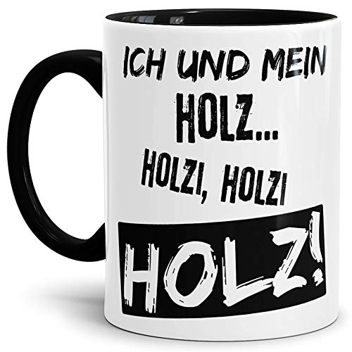 Tassendruck Spruch-Tasse Ich und Mein Holz Innen & Henkel Schwarz - Mug/Cup/Becher/Lustig/Witzig/Kollege/Arbeit/Geschenk-Idee/Fun/Beste Qualität - 25 Jahre Erfahrung von Tassendruck