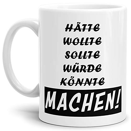 Tasse "Machen" - Kaffeetasse/Mug/Cup - Qualität Made in Germany von Tassendruck