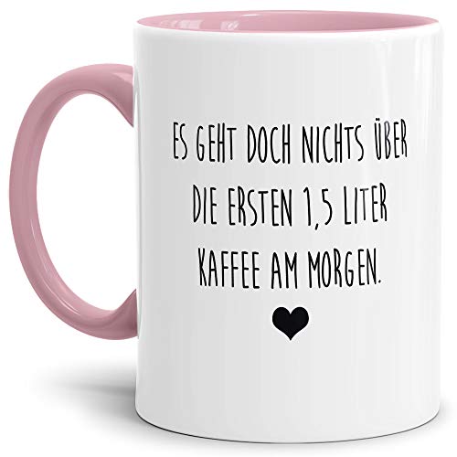 Tasse mit Spruch "Es geht nichts über die ersten 1,5 Liter Kaffee" Lustig/Arbeit/Büro/Witzig/Geschenkidee für Kollegen/Innen & Henkel Rosa von Tassendruck