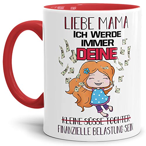 Tasse mit Spruch "Liebe Mama ich werde immer dein finanzielles Problem sein" - Tochter/Familie/Geschenk-Idee/Innen & Henkel Rot von Tassendruck