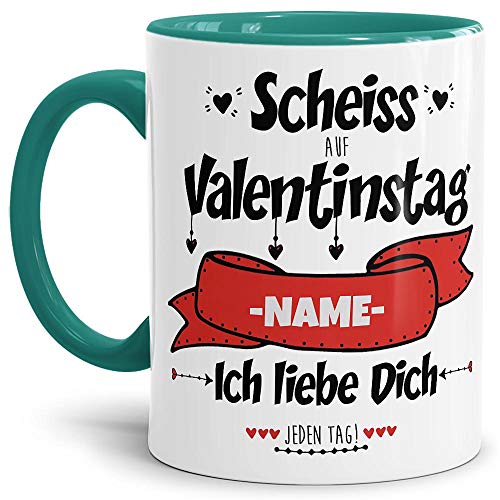 Tasse mit Spruch - Scheiss auf Valentinstag - Ich liebe Dich jeden Tag - zum Beschriften mit Wunschname, Innen & Henkel Türkis, 300 ml von Tassendruck