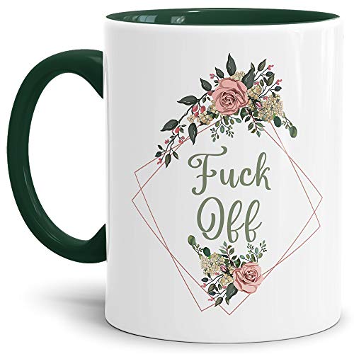 Blumen-Tasse mit Spruch Fuck off - Beleidigung/Schimpfwort/Geschenkidee für das Büro/Innen & Henkel Dunkelgrün von Tassendruck
