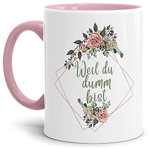 Blumen-Tasse mit Spruch Weil du dumm bist - Beleidigung/Schimpfwort/Geschenkidee für das Büro/Innen & Henkel Rosa von Tassendruck