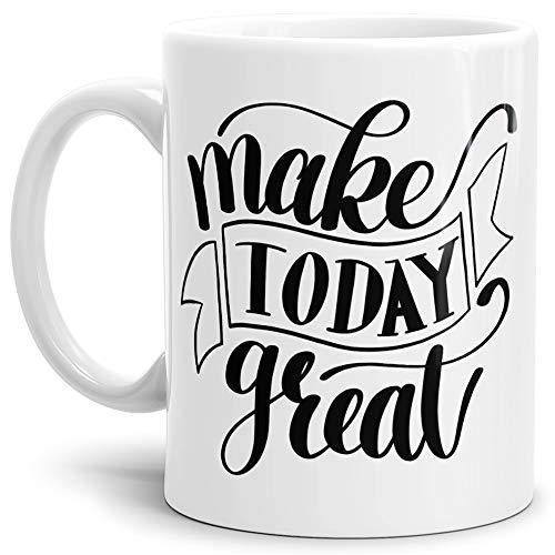 Tassendruck Spruch-Tasse Make Today Great Kaffeetasse/Mug/Cup/- Qualität Made in Germany Weiss von Tassendruck
