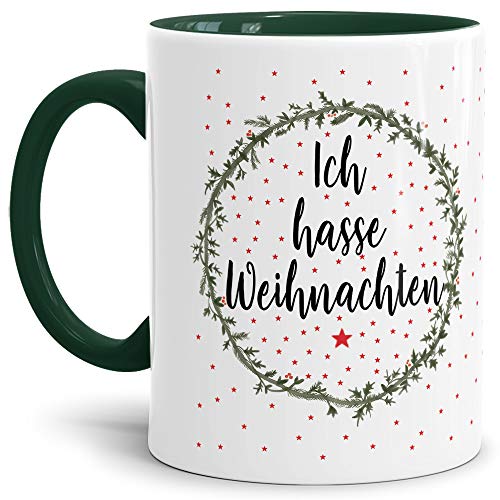 Weihnachts-Tasse mit Spruch "Ich hasse Weihnachten " - Geschenk-Idee/Lustig/Witzig/Mug/Cup/Innen & Henkel Dunkelgrün von Tassendruck