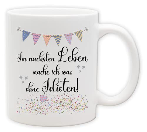 Tasse - Party Becher mit Spruch - lustige Statements als Geschenk (Henkel&Innen_Weiss, Im nächsten Leben mache ich was ohne Idioten!) von Texmacher