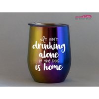 Hundeliebhaber 21 Unzen Weinglas, Pint, Pilsner, Stahl/Acrylbecher, Einmachglas Oder Kaffee- Teetasse - Es Trinkt Nicht Alleine, Wenn Der Hund Zu von TheBoozyBride
