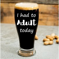 Ich Musste Erwachsene Heute - 21 Unzen Weinglas, Pint, Pilsner, Becher, Einmachglas Oder Kaffee-/Teetasse Erwachsenenbildung von TheBoozyBride