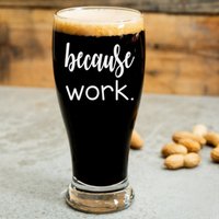 Weil Arbeit. - 21 Unzen Weinglas, Pint, Pilsner, Becher, Einmachglas Oder Kaffee-/Teetasse Erwachsenenbildung Ist Schwer von TheBoozyBride