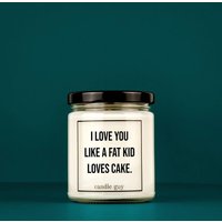 Candle Guy Duftkerze | Ich Liebe Dich Wie Ein Dickes Kind Kuchen Liebt| Geschenk Witzige Soja Wachs Kerzentyp von TheCandleGuyOriginal