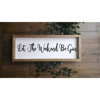 Let The Weekend Be Gin, Gerahmtes Holzschild Home Wanddeko Bauernhaus Rustikales Geschenk/ Schild Uk von TheLittleWoodenSign