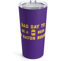 It Es A Bad Day To Be Beer in Baton Rouge Tumbler 20 Oz, Tailgating Cup, Fußball - Oz von TigerTeesAndMore
