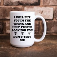 Ich Werde Dich in Den Koffer Stellen Und Menschen Helfen, Nach Dir Zu Suchen, Teste Mich Nicht Lustige Saracastice 11 Oz & 15 Kaffeetasse von TillieAnnsTreasures