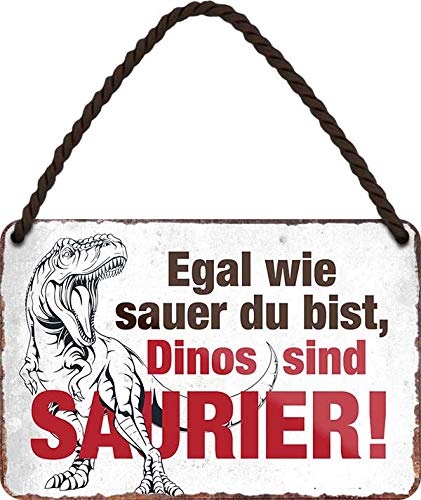 Tin Sign Hängeschild Blechschild 18x12 cm Egal wie sauer du bist Dinos sind Saurier lustiges Schild Wand + Tür Deko Haus + Garten Bar Kneipe H009 von Tin Sign
