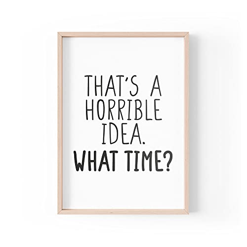 Lustiger Zitat Druck | Home Prints | That's A Horrible Idea What Time | Wandkunst Home Joke Friends | A4 A3 A5 *Rahmen nicht im Lieferumfang enthalten * – PBH157 von Tongue in Peach