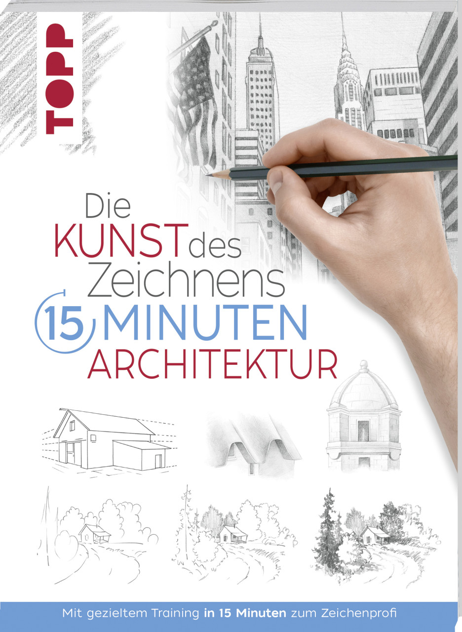 Die Kunst des Zeichnens 15 Minuten - Architektur Die Kunst des Zeichnens 15 Minuten - Architektur von Topp