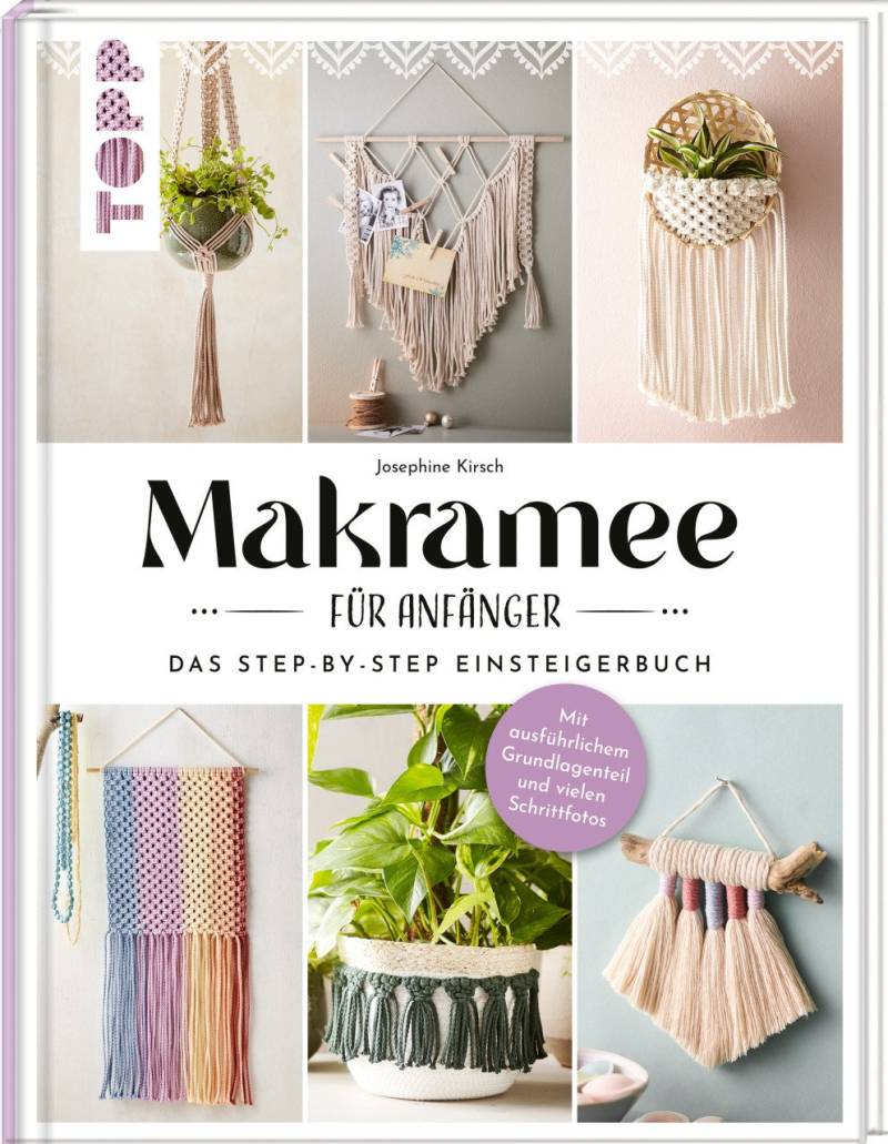 Makramee für Anfänger -Das Step-By-Step Einsteigerbuch von Topp