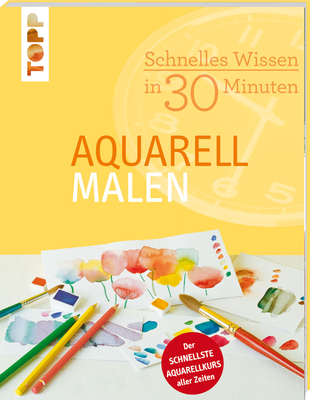 Schnelles Wissen in 30 Minuten - Aquarell malen von Topp