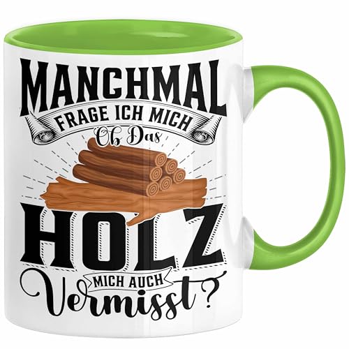 Holzarbeiter Schreiner Tischler Geschenk Tasse Manchmal Frage Ich Mich Ob Das Holz Mich Auch Vermisst Waldarbeiter Kaffee-Becher (Grün) von Trendation